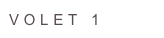 VOLET 1