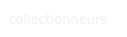 collectionneurs