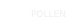 POLLEN