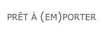 PRÊT À (EM)PORTER