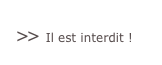 >> Il est interdit !